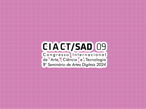 9º CIACT-SAD - Congresso Internacional de Arte, Ciência e Tecnologia e Seminário de Artes Digitais 2024